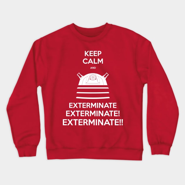 Keep Calm and Exterminate Crewneck Sweatshirt by Gigan91